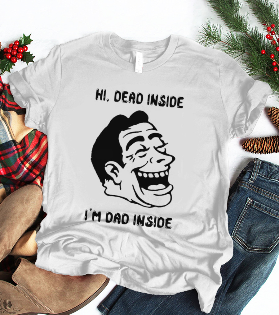 Hi Dead Inside I'm Dad Inside Grinning Face Meme T-Shirt