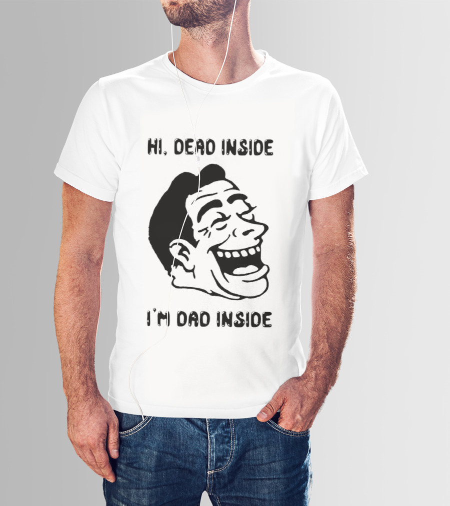 Hi Dead Inside I'm Dad Inside Grinning Face Meme T-Shirt