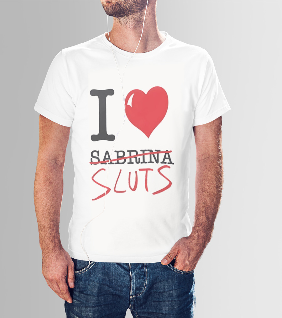 I Love Sabrina Sluts Crossed Out With Heart T-Shirt