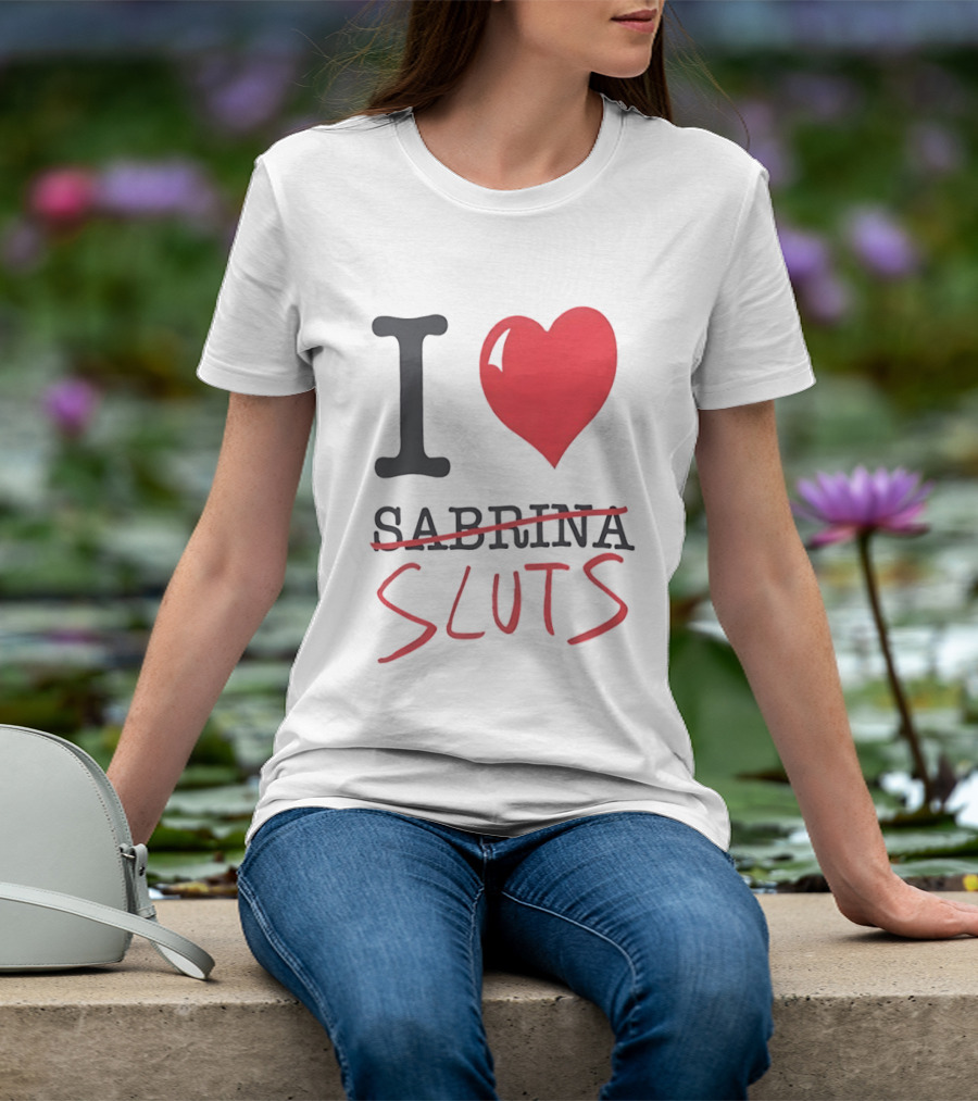 I Love Sabrina Sluts Crossed Out With Heart T-Shirt