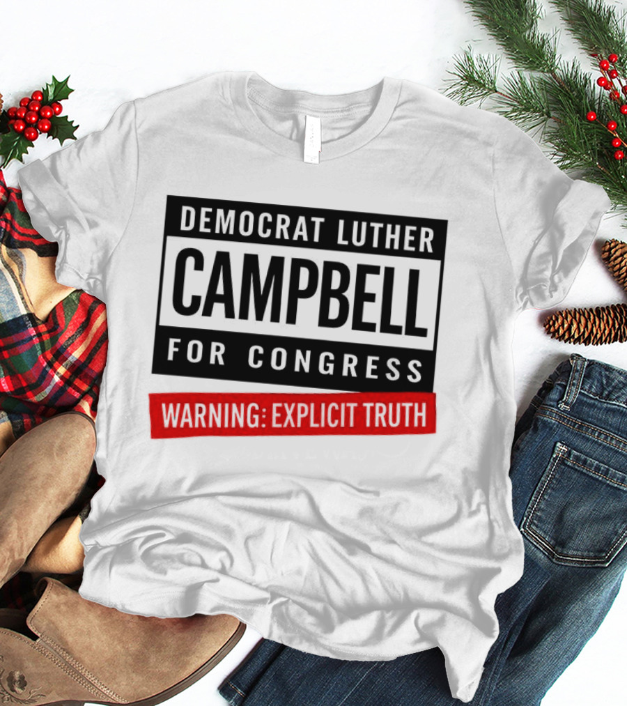 Democrat Luther Campbell For Congress Warning Explicit Truth Uncle Luke Political T-Shirt