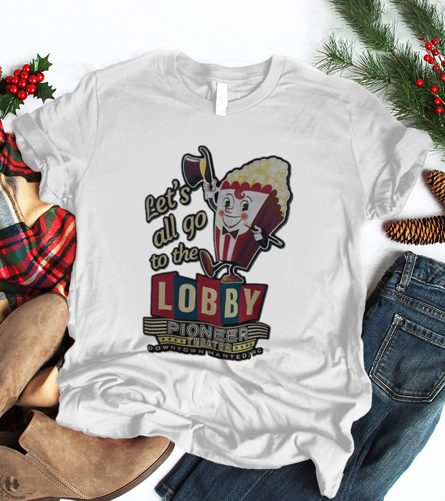 Let's All Go To The Lobby Pioneer Theater Downtown Manteo NC Popcorn T-Shirt