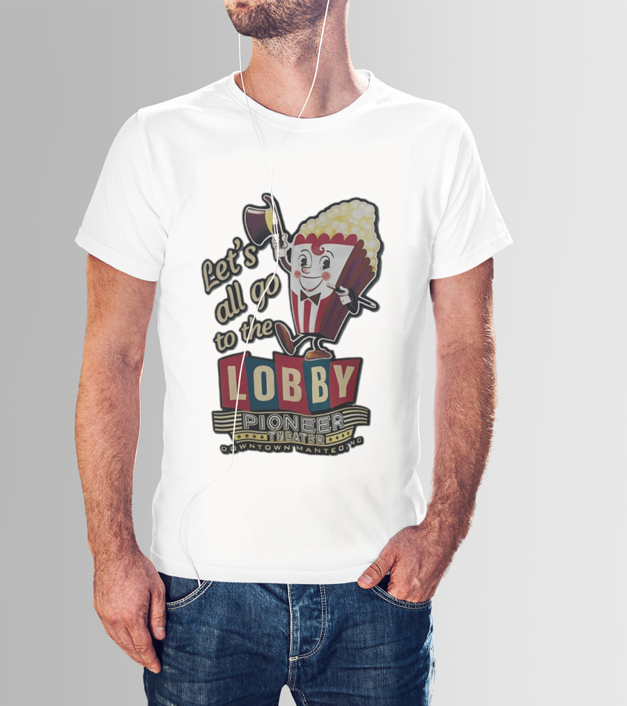 Let's All Go To The Lobby Pioneer Theater Downtown Manteo NC Popcorn T-Shirt