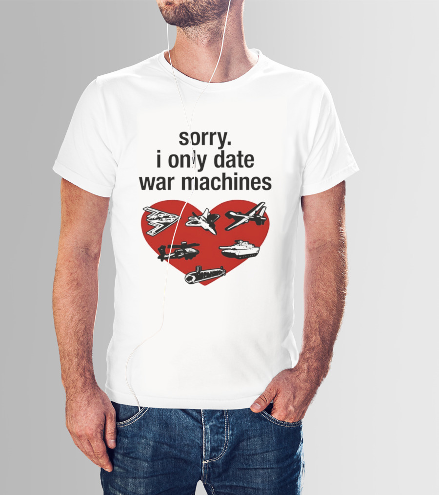 Sorry I Only Date War Machines Heart Tanks Planes Helicopter T-Shirt