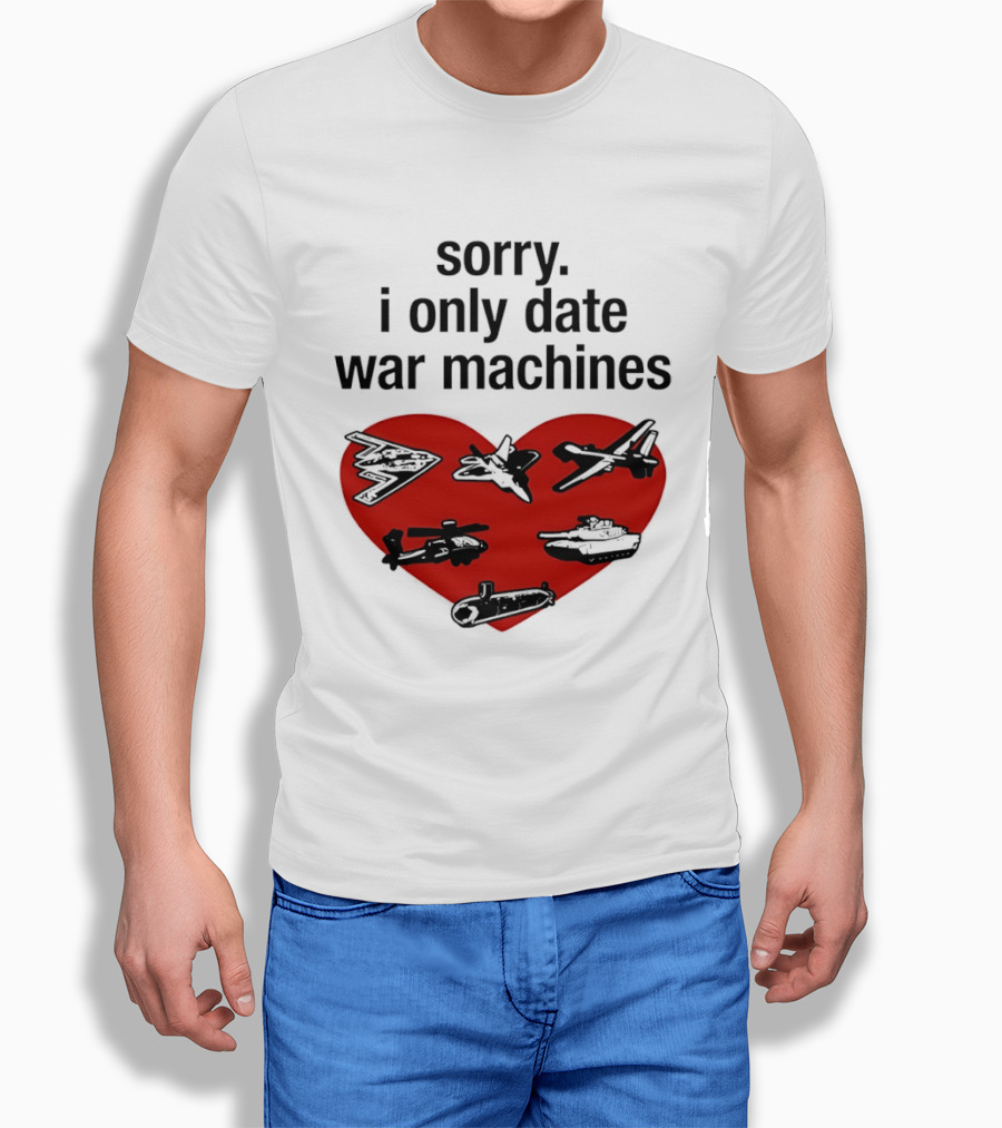 Sorry I Only Date War Machines Heart Tanks Planes Helicopter T-Shirt