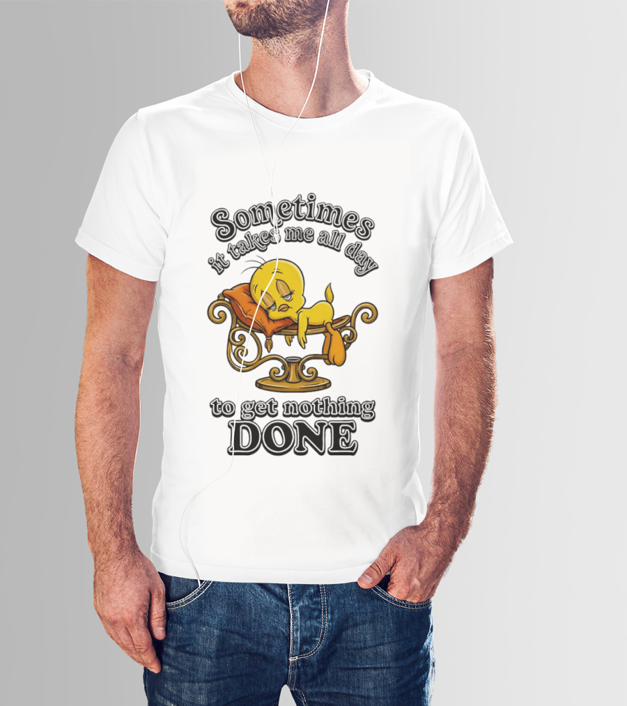 Sometimes It Takes Me All Day To Get Nothing Done Tweety Bird Relaxing T-Shirt