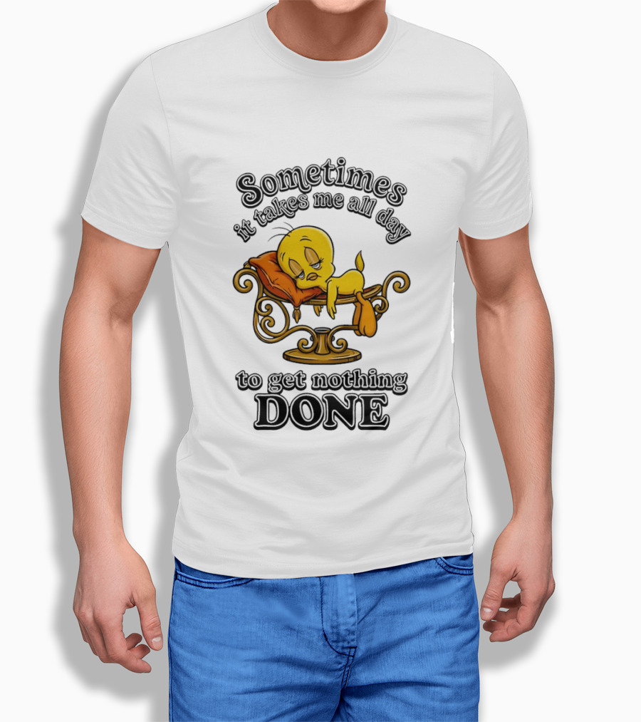 Sometimes It Takes Me All Day To Get Nothing Done Tweety Bird Relaxing T-Shirt