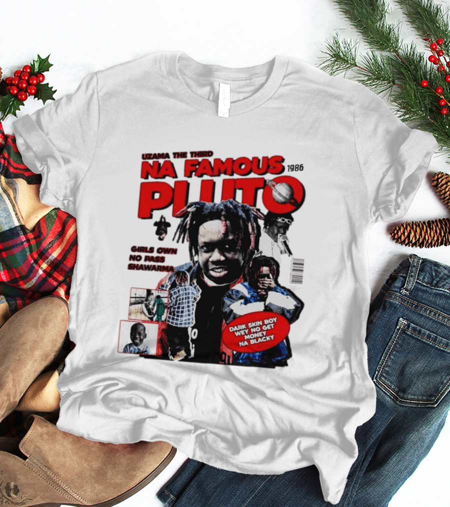 Uzama The Third Na Famous Pluto 1986 Dark Skin Boy We No Get Money Na Blacky T-Shirt