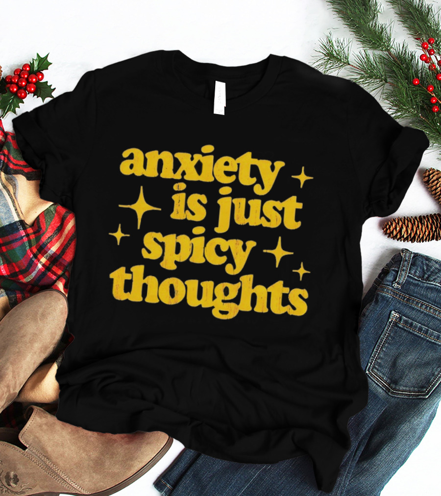 Anxiety Is Just Spicy Thoughts Text With Sparkles T-Shirt