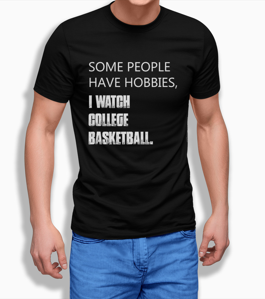 Some People Have Hobbies I College Basketball T-Shirt