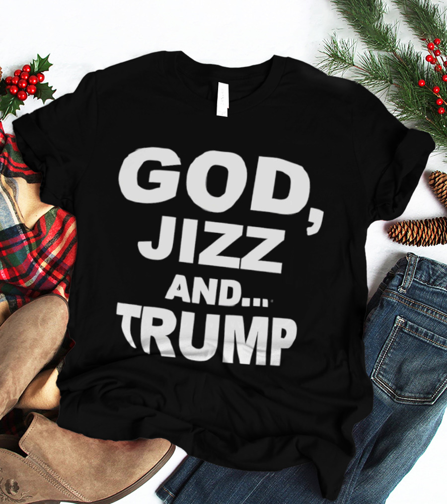 God Jizz And Trump T-Shirt