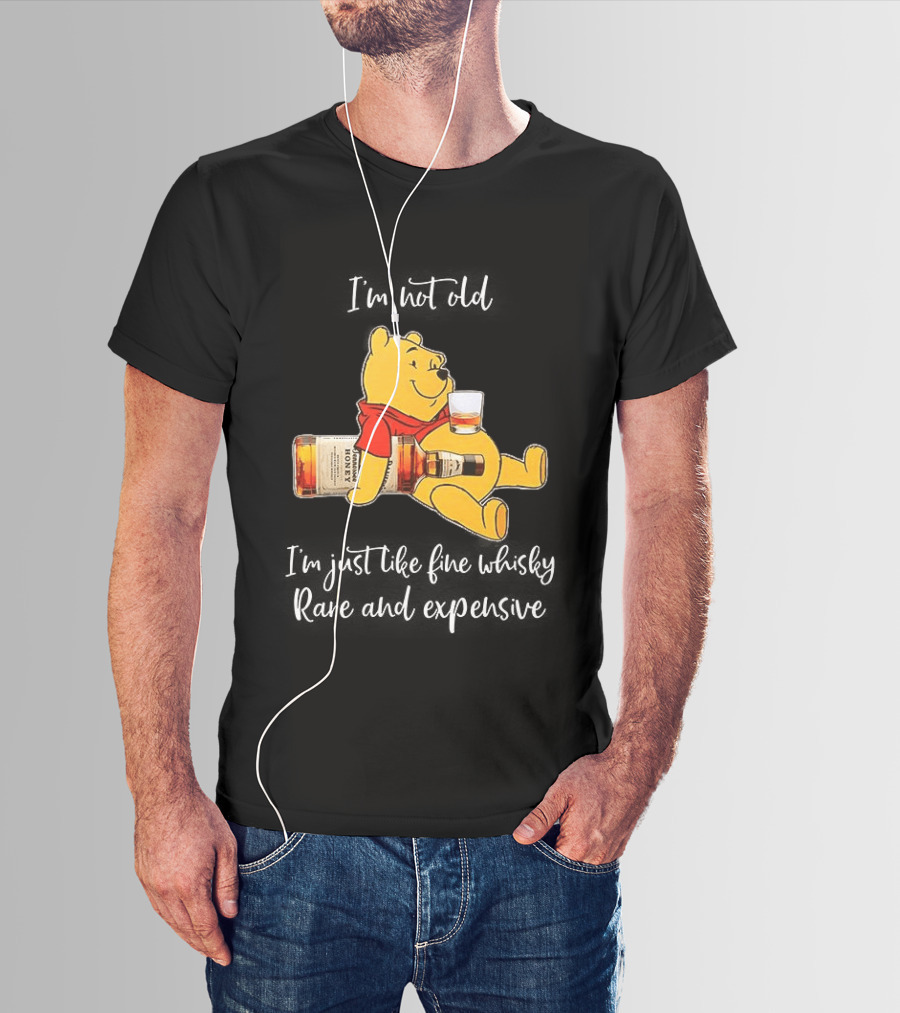 Winnie The Pooh I'm Not Old I'm Just Like Fine Whisky Rare And Expensive T-Shirt
