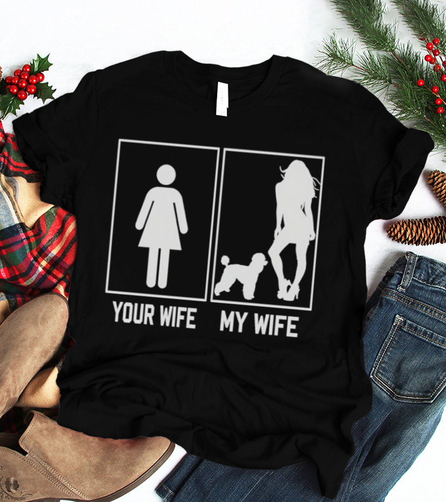 Your Wife My Wife Poodle Funny Dog Owner Humor T-Shirt