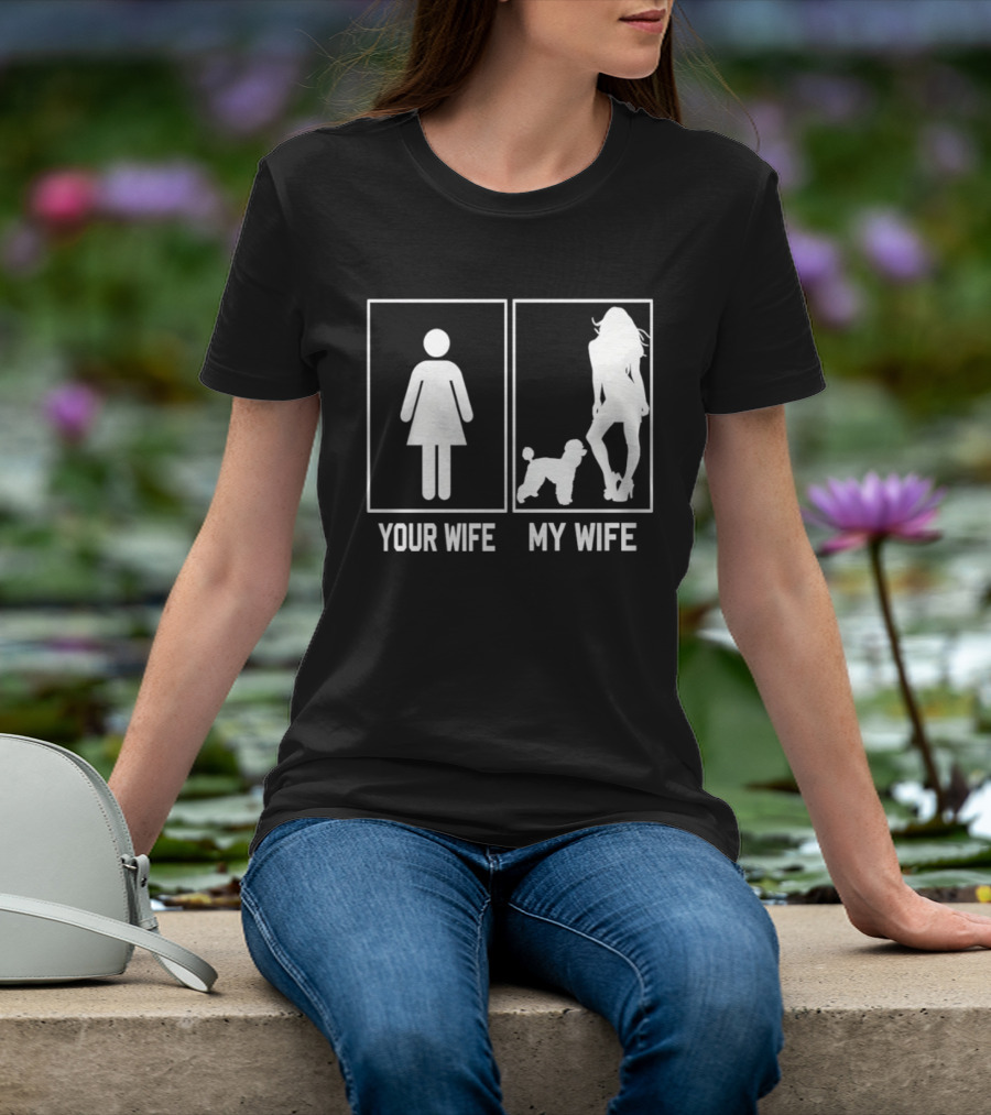Your Wife My Wife Poodle Funny Dog Owner Humor T-Shirt