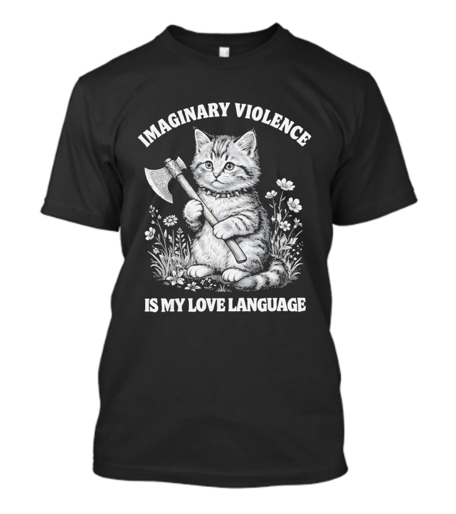 Imaginary Violence Is My Love Language Cat Holding Axe In Flower Field T-Shirt