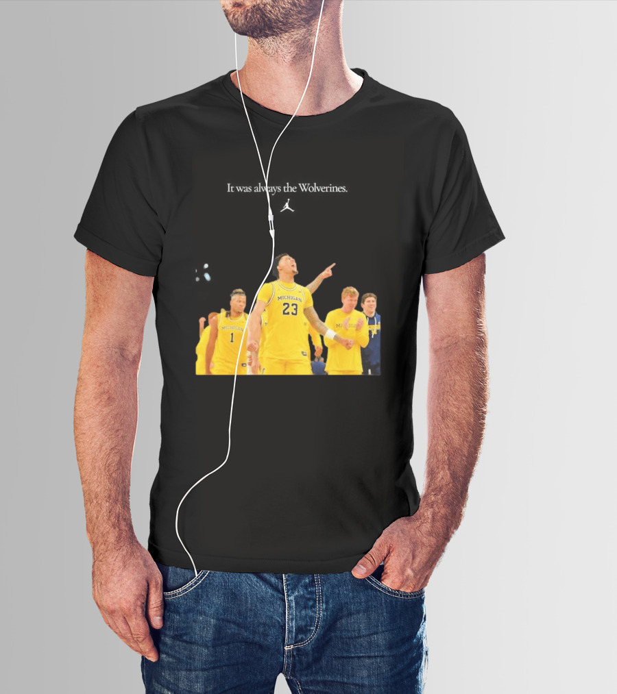 It Was Always The Michigan Wolverines 2026 NCAA Mens Basketball Team Celebration T-Shirt