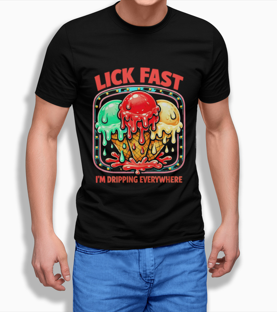 Lick Fast Ice Cream Cone I'm Dripping Everywhere T-Shirt
