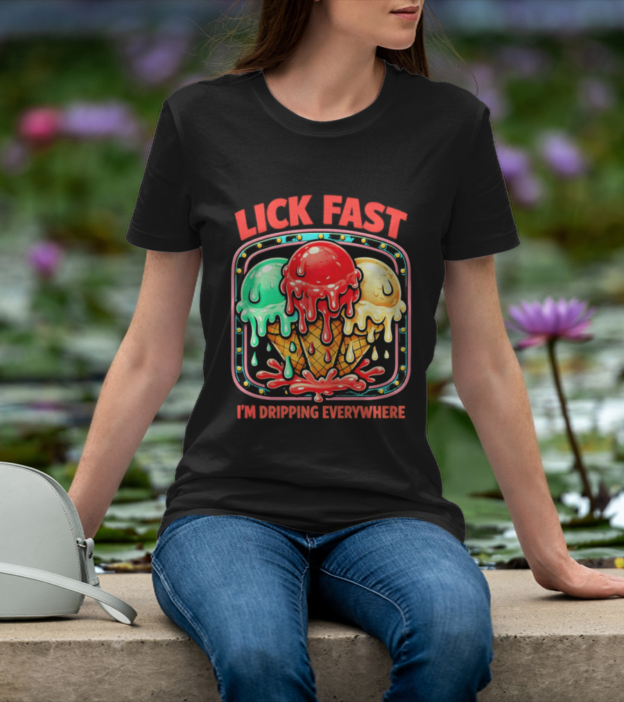 Lick Fast Ice Cream Cone I'm Dripping Everywhere T-Shirt