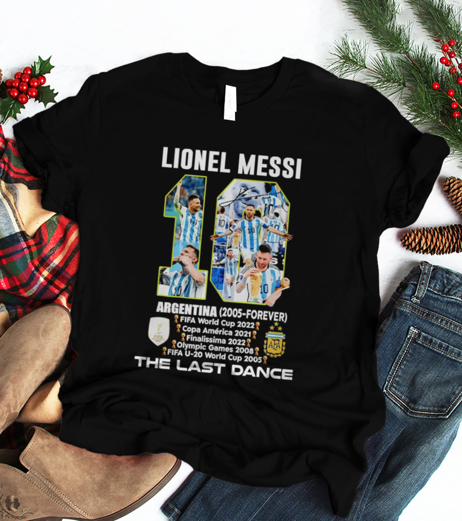Lionel Messi Argentina 10 FIFA World Cup 2022 Copa America 2021 Finalissima 2022 Olympic Games 2008 FIFA U 20 World Cup 2005 The Last Dance T-Shirt