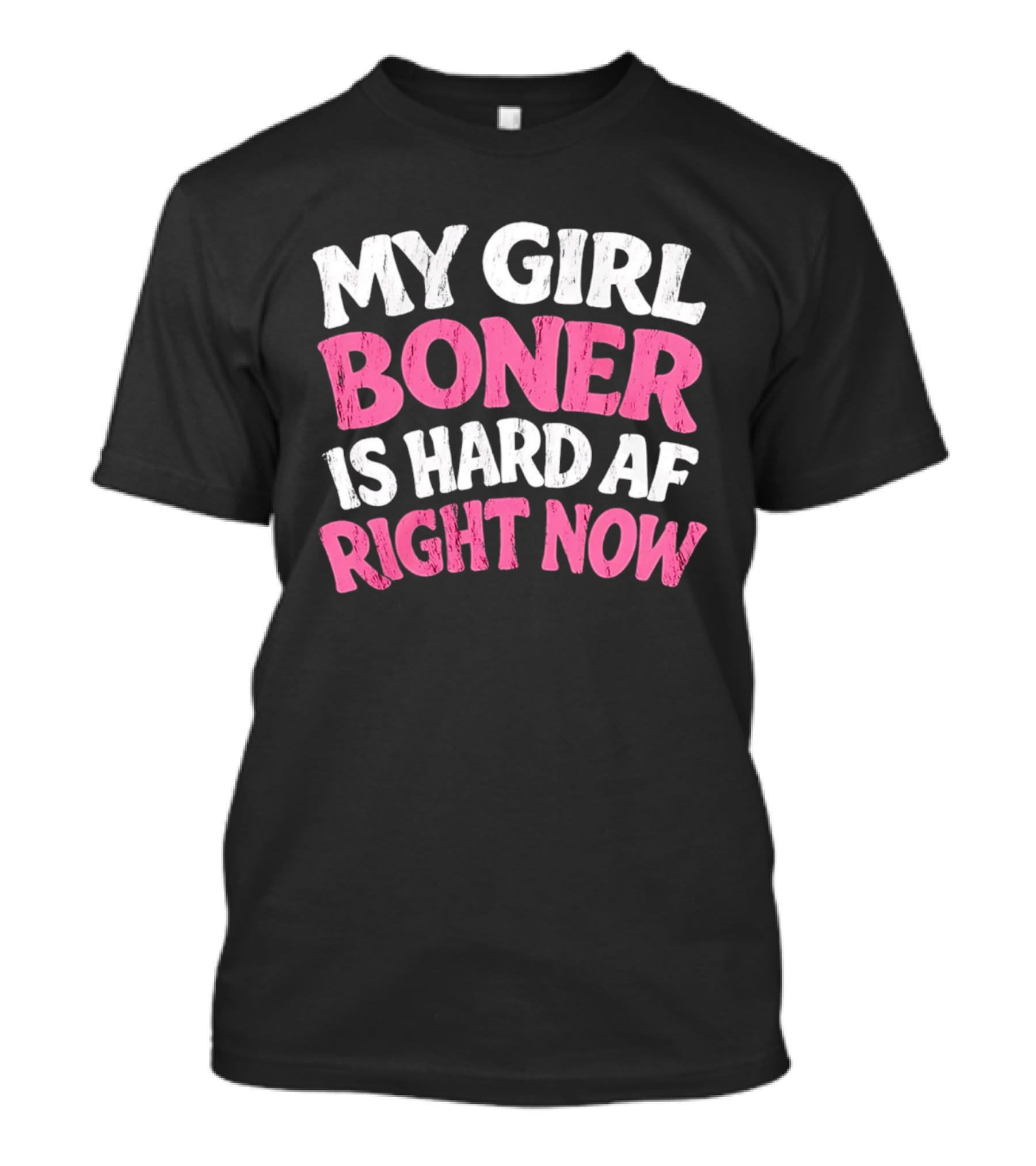 My Girl Boner Is Hard AF Right Now T-Shirt