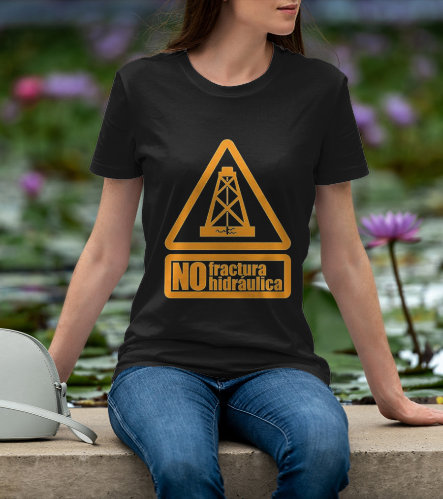 No Fractura Hidraulica Oil Rig Triangle Warning T-Shirt