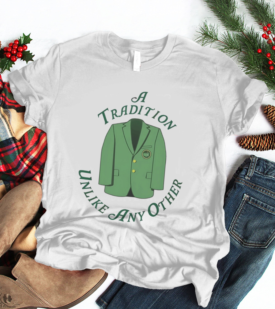 A Tradition Unlike Any Other Green Jacket Master's Tournament T-Shirt