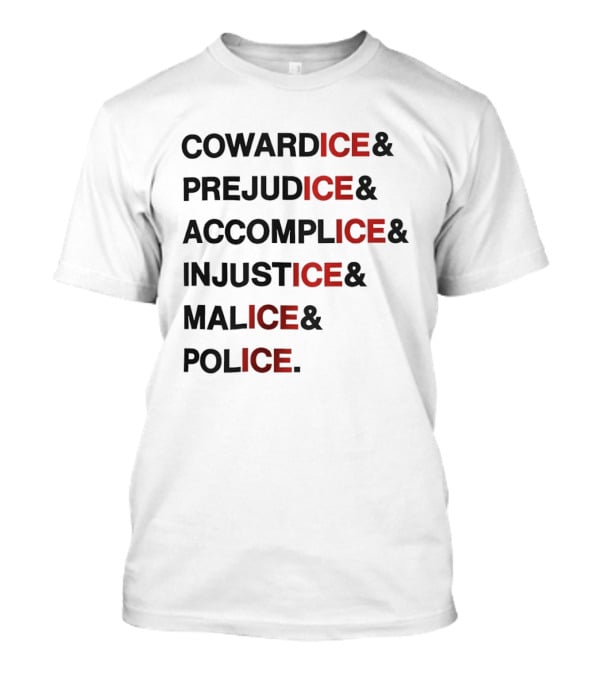 Cowardice Prejudice Accomplice Injustice Malice Police Text Anti Ice T-Shirt