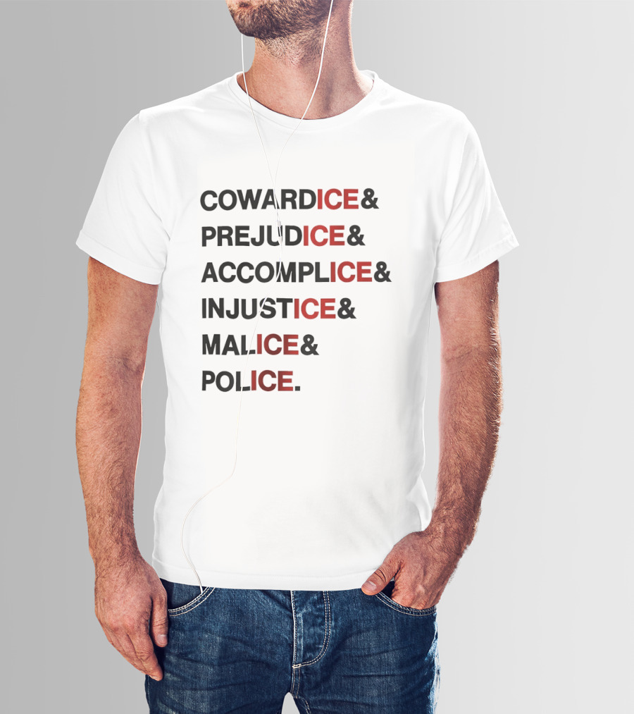 Cowardice Prejudice Accomplice Injustice Malice Police Text Anti Ice T-Shirt