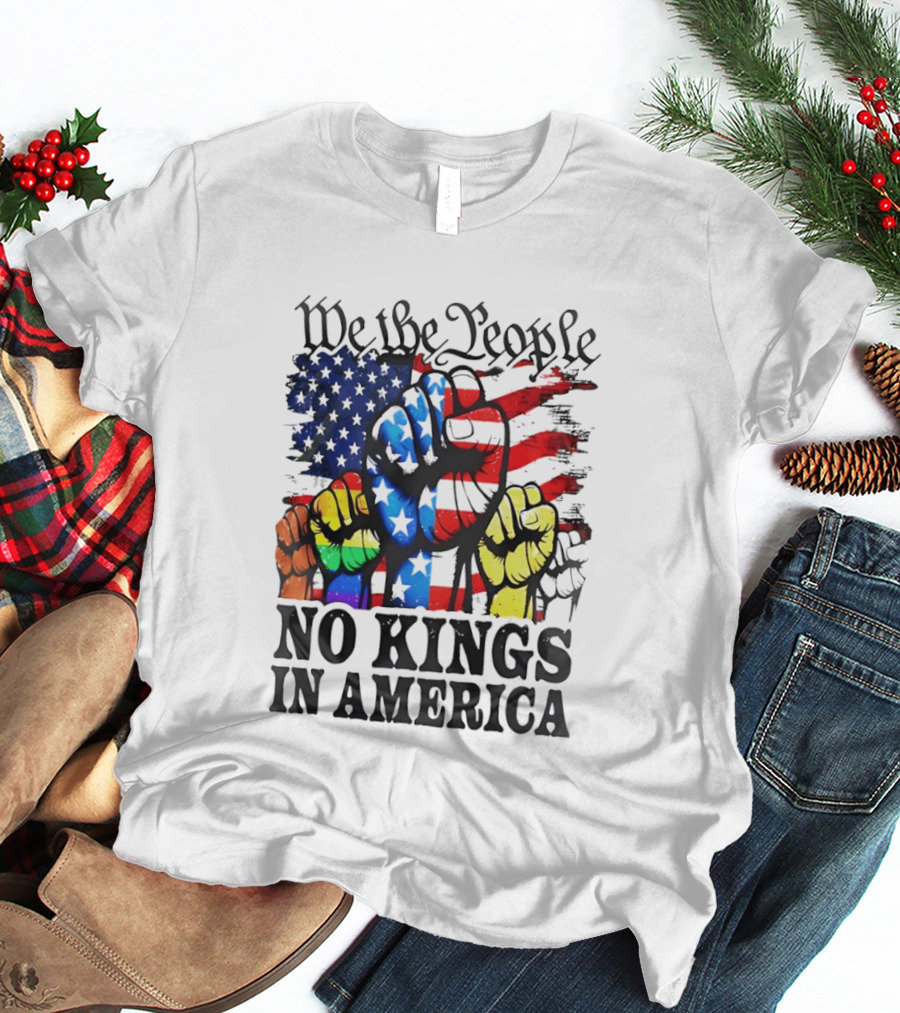 We The People No Kings In America Since 1776 Fists With American Flag T-Shirt