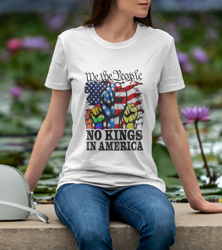 We The People No Kings In America Since 1776 Fists With American Flag T-Shirt