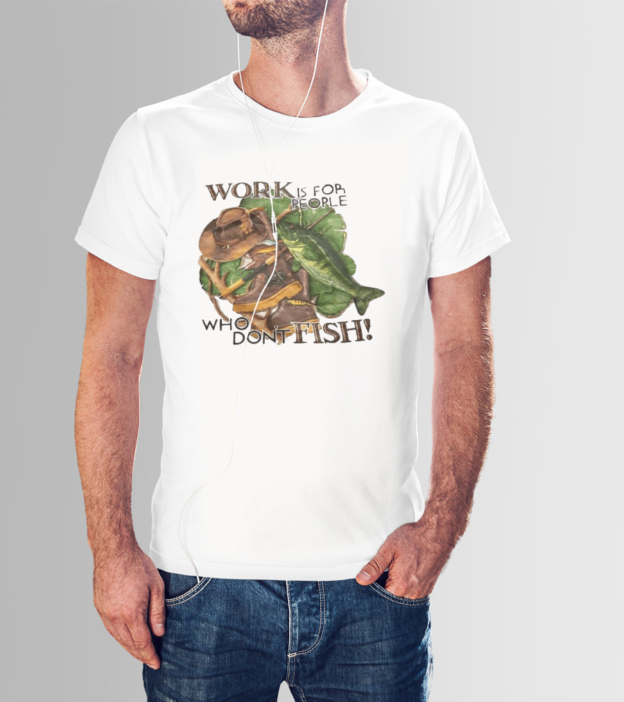 Work Is For People Who Don't Fish Cowboy Hat Boots Fishing Rod Bass T-Shirt