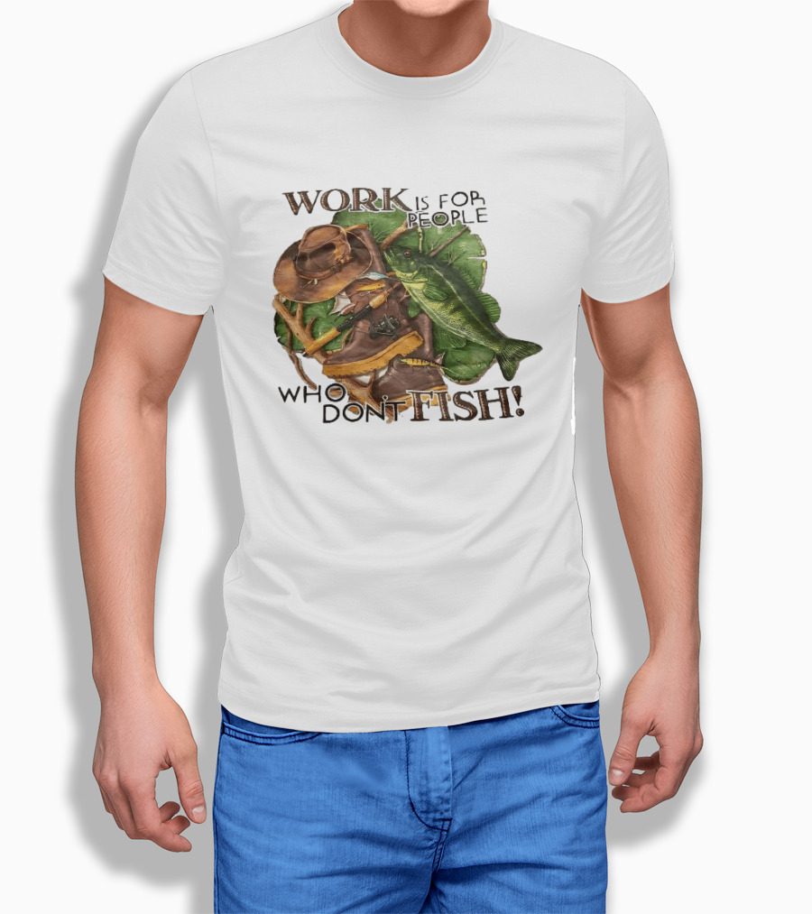 Work Is For People Who Don't Fish Cowboy Hat Boots Fishing Rod Bass T-Shirt