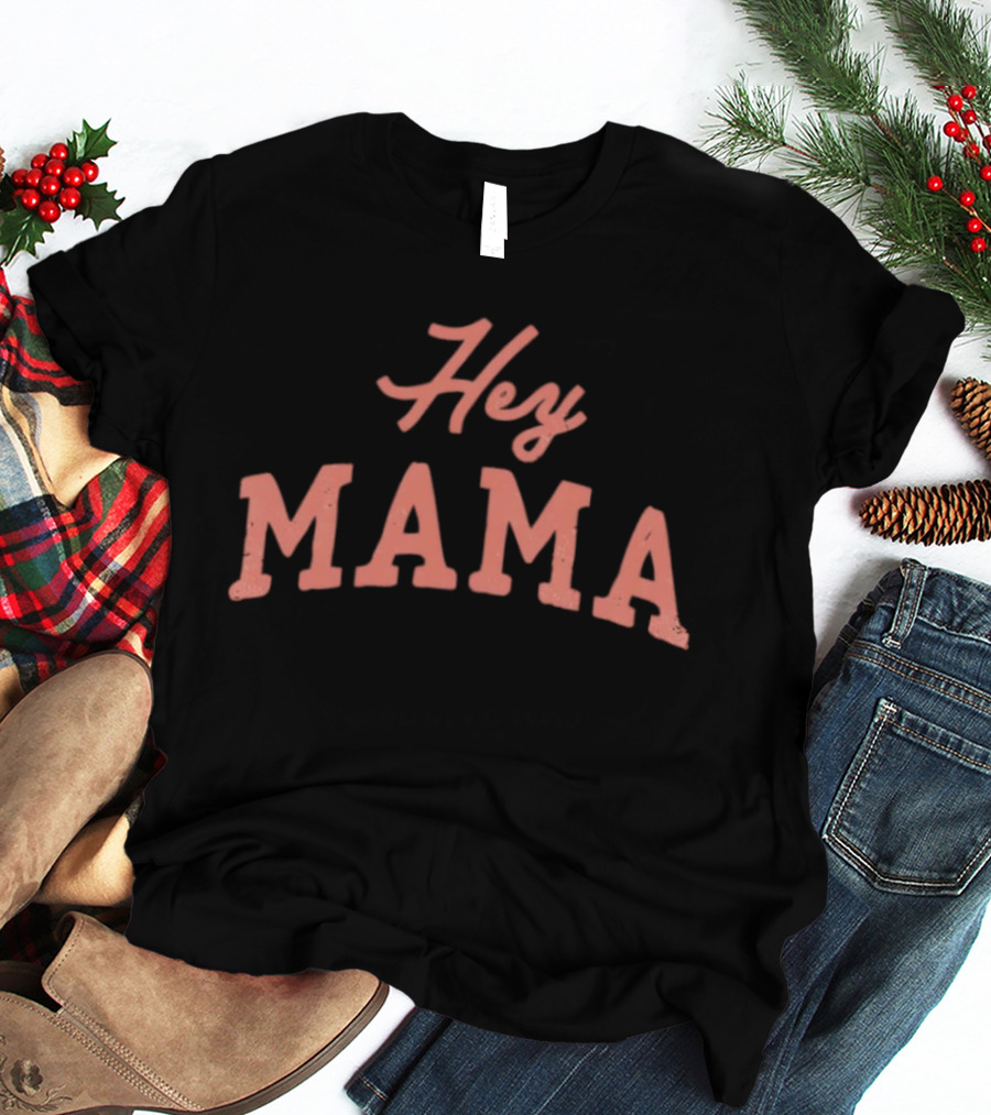 Hey Mama Mother's Day 2026 Celebratory Expression T-Shirt