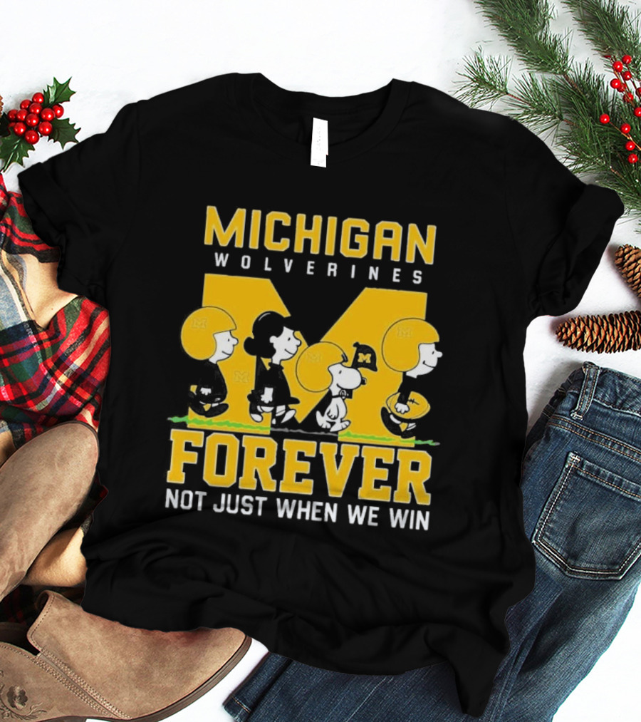 Michigan Wolverines Forever Not Just When We Win T-Shirt
