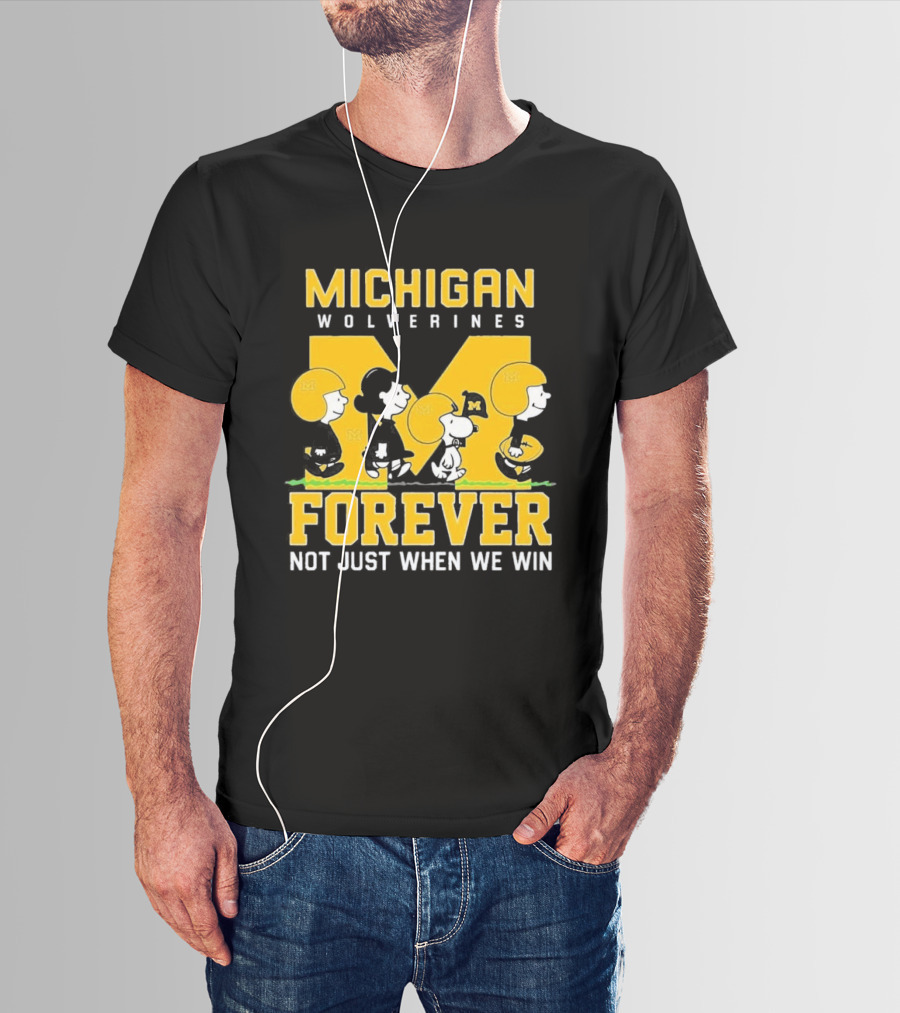 Michigan Wolverines Forever Not Just When We Win T-Shirt