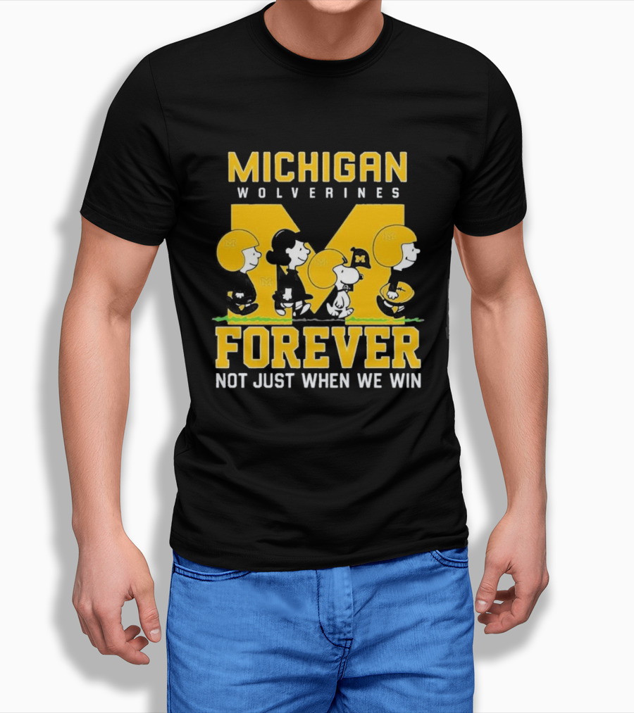 Michigan Wolverines Forever Not Just When We Win T-Shirt