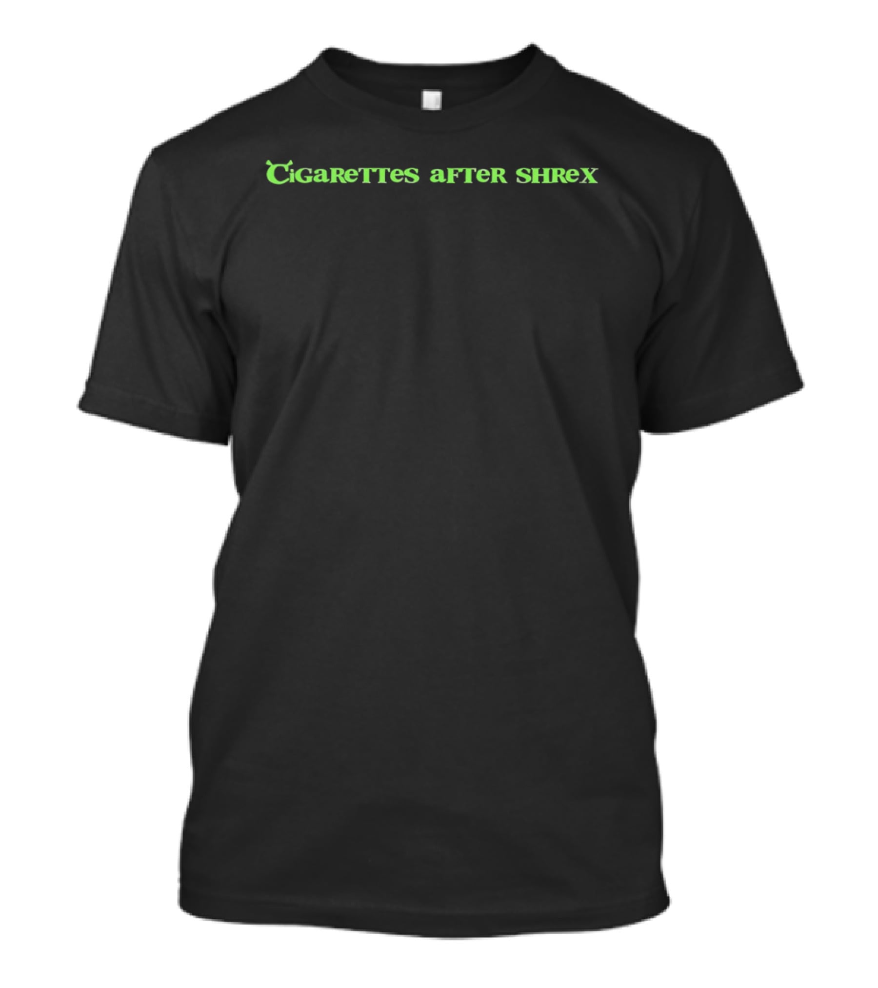 Cigarettes After Shrek Text Parody Green Lettering T-Shirt