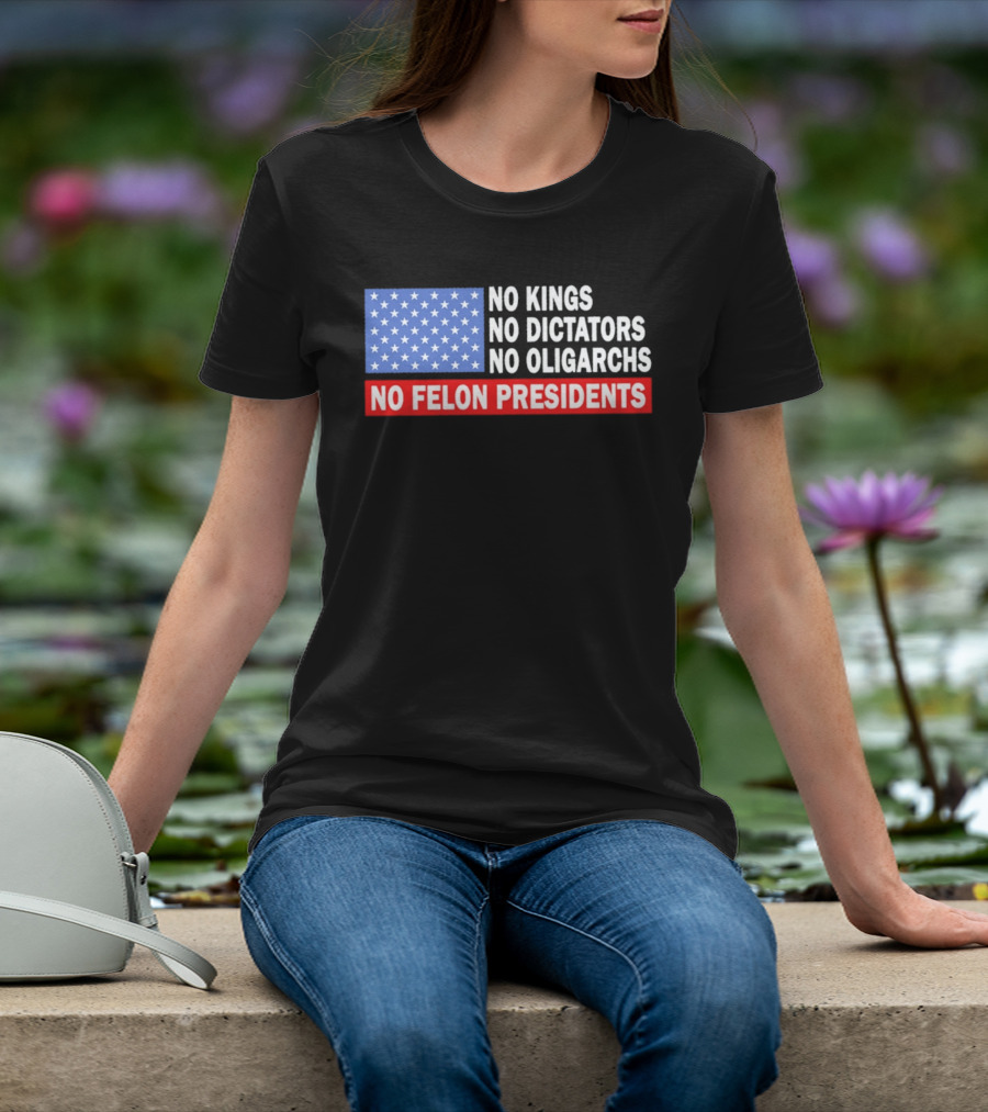 No Kings No Dictators No Oligarchs No Felon Presidents American Flag Stars T-Shirt
