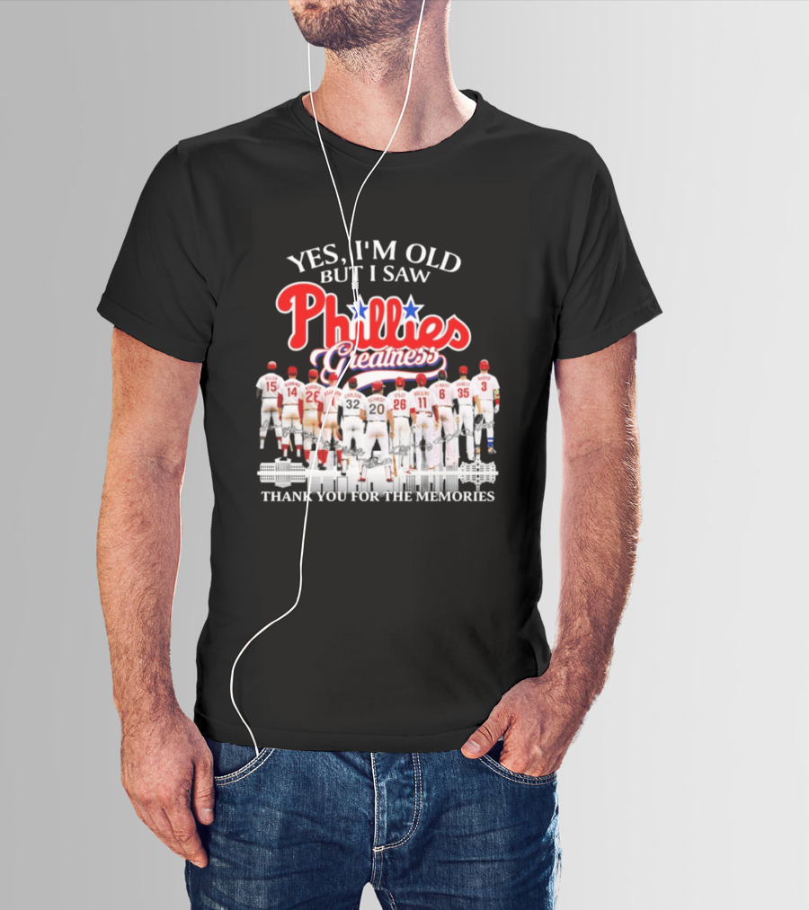 Yes I'm Old But I Saw Phillies Greatness Thank You For The Memories T-Shirt