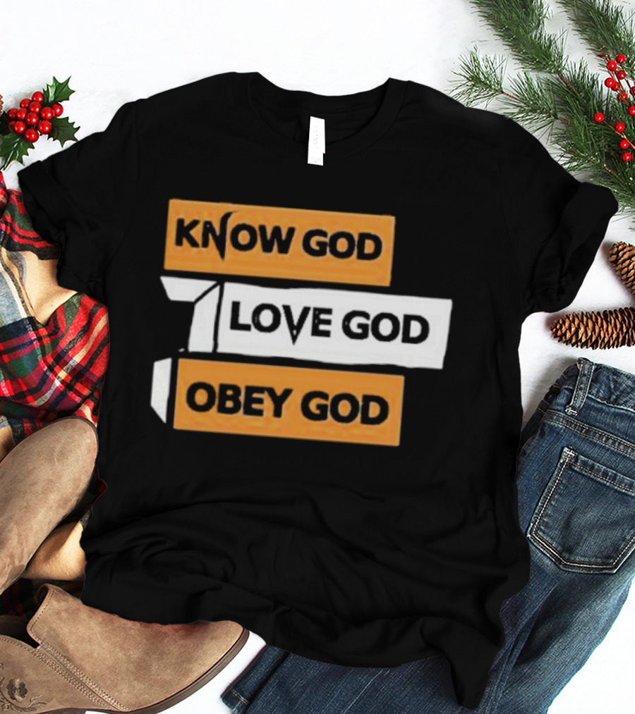 Know God Love God Obey God Christian Faith Inspirational Message T-Shirt