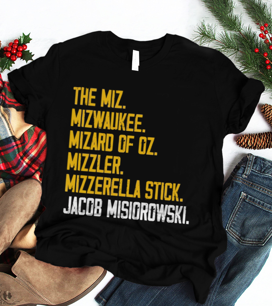 The Miz Mizwaukee Mizard Of Oz Mizzler Mizzerella Stick Jacob Misiorowski T-Shirt