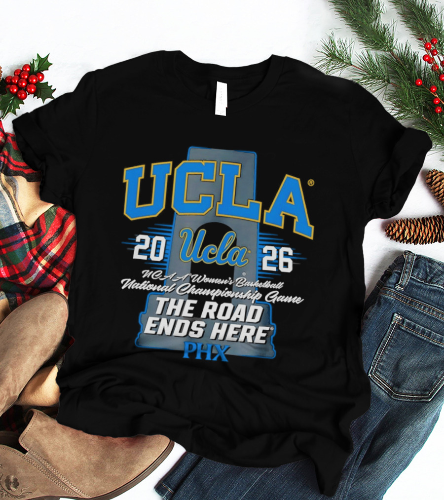 UCLA Bruins 2026 NCAA Women's Basketball National Championship Phoenix The Road Ends Here T-Shirt