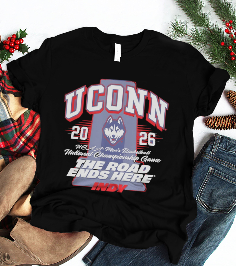 UConn Huskies NCAA Men's Basketball 2026 National Championship The Road Ends Here Indy T-Shirt