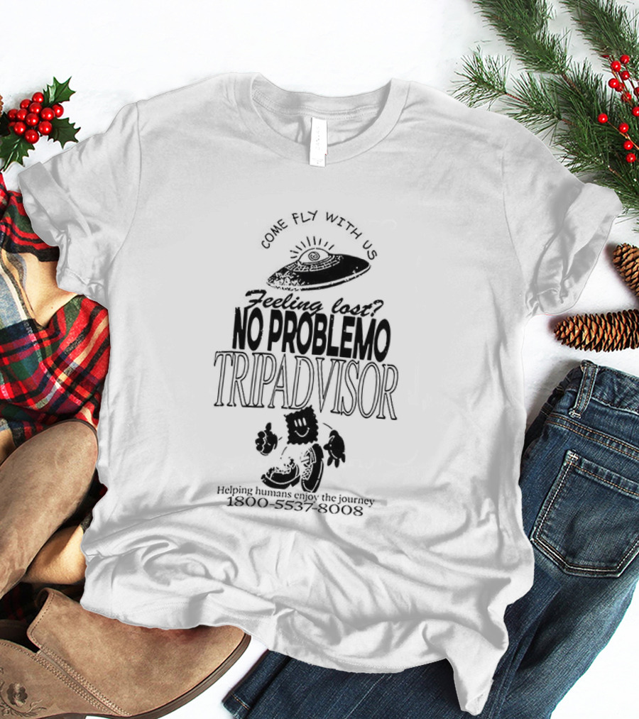 No Problemo Trip Advisor UFO Come Fly With Us Feeling Lost T-Shirt