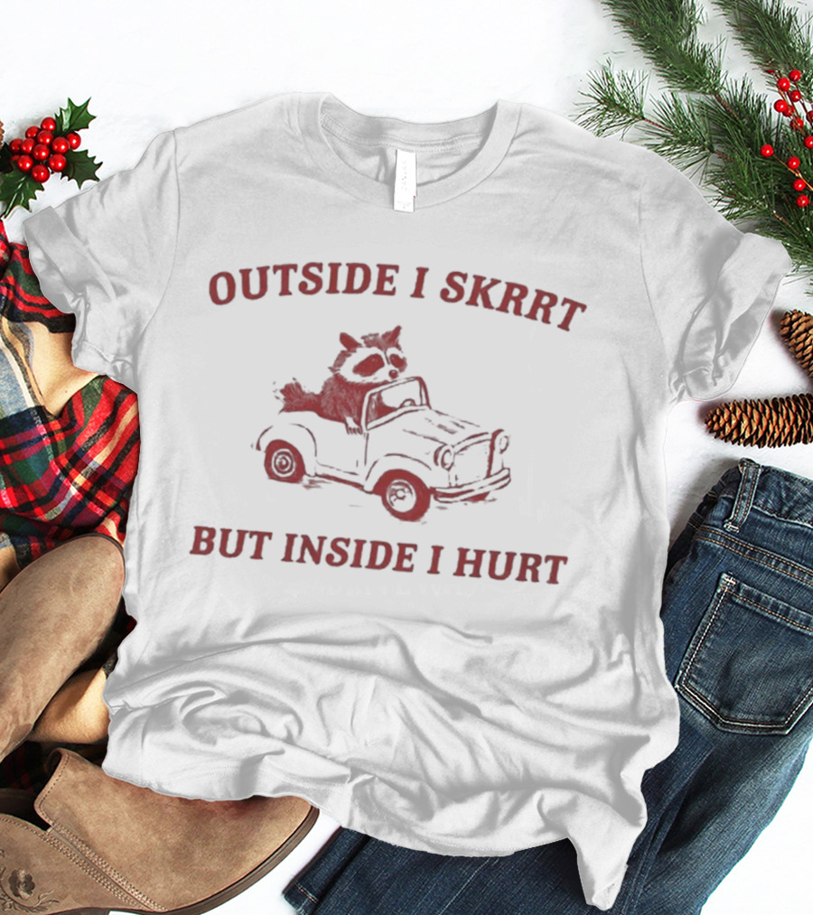 Outside I Skrrt But Inside I Hurt Raccoon In Car T-Shirt