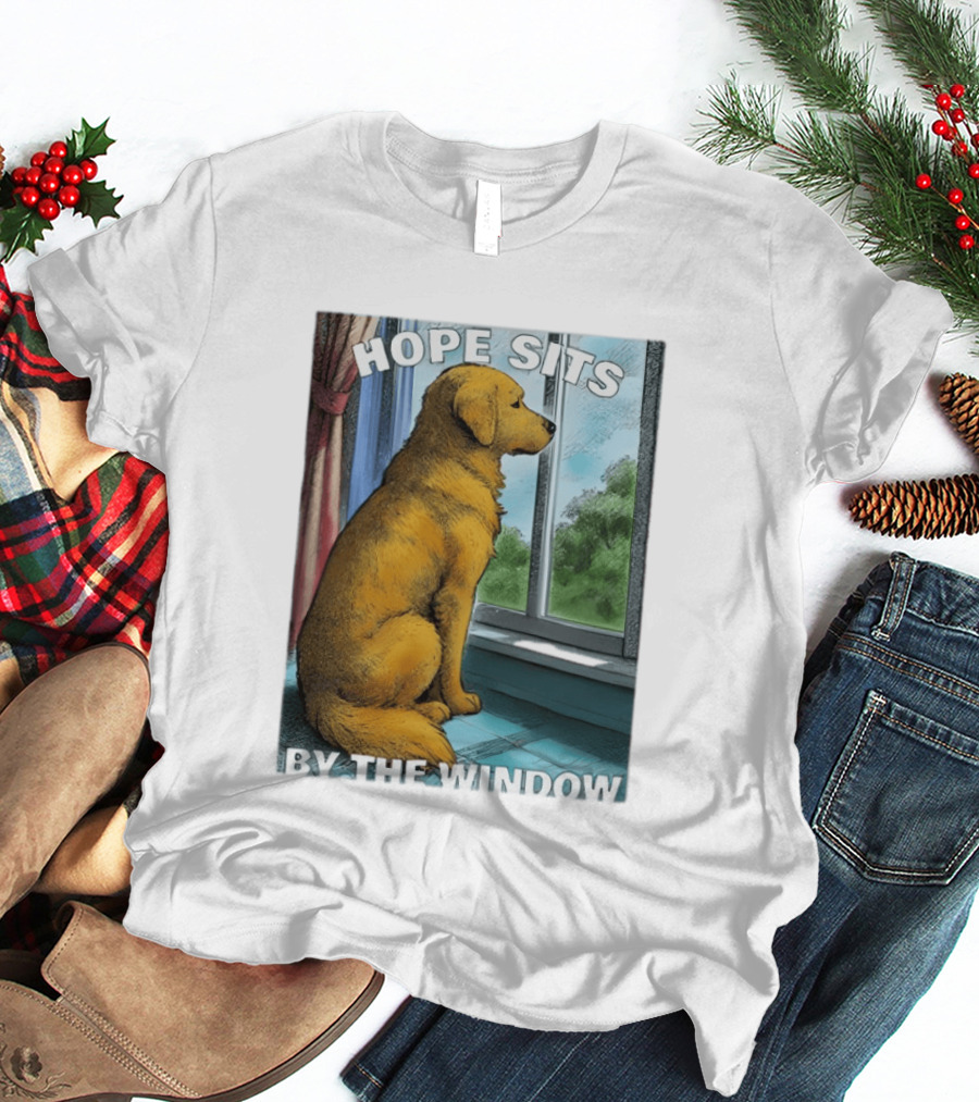 HOPE SITS BY THE WINDOW Dog Looking Out T-Shirt