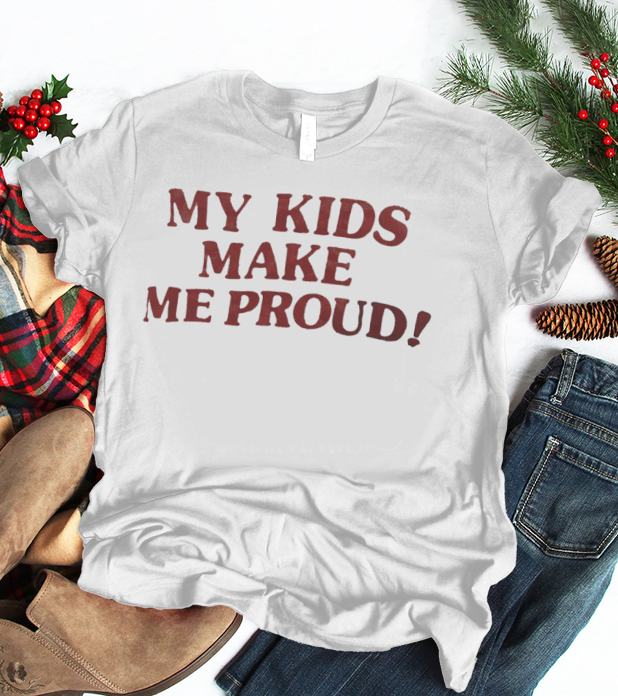 My Kids Make Me Proud T-Shirt