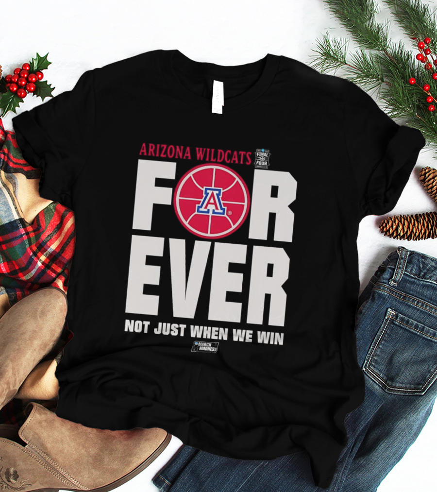 Arizona Wildcats Basketball Forever Not Just When We Win T-Shirt