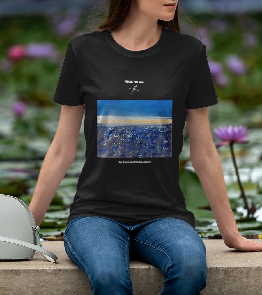 Peace For All Next Time Is Next Time Now Is Now Cityscape At Dusk T-Shirt