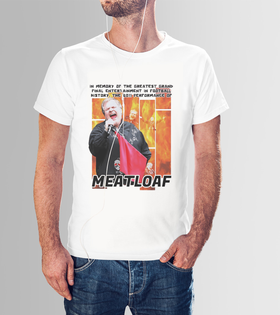 In Memory Of The Greatest Grand Final Entertainment In Football History The 2011 Performance Of Meat Loaf T-Shirt